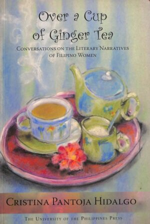 Over a Cup of Ginger Tea: Conversations on the Literary Narratives of Filipino Women