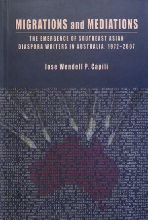 Migrations and Mediations: The Emergence of Southeast Asian Diaspora Writers in Australia, 1972-2007